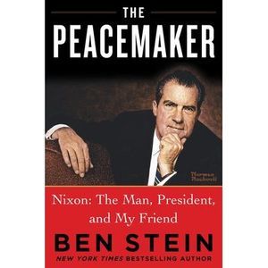 The Peacemaker: Nixon: The Man, President, and My Friend -- Ben Stein